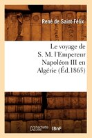 Le Voyage de S. M. L'Empereur Napoleon III En Algerie (Ed.1865)