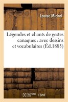 Legendes Et Chants de Gestes Canaques: Avec Dessins Et Vocabulaires (Ed.1885)