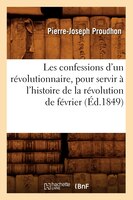 Les Confessions D'Un Revolutionnaire, Pour Servir A L'Histoire de La Revolution de Fevrier