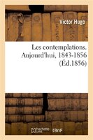 Les Contemplations. Aujourd'hui, 1843-1856