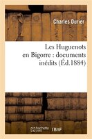 Les Huguenots En Bigorre: Documents Inedits (Ed.1884)