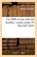 Les Mille Et Une Nuits Des Familles: Contes Arabes T1 (Ed.1887-1895)