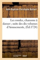 Les Rondes, Chansons a Danser; Suite Des Dix Volumes D'Amusements, (Ed.1724)