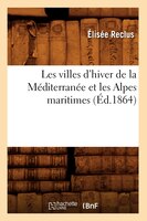 Les Villes D'Hiver de La Mediterranee Et Les Alpes Maritimes (Ed.1864)