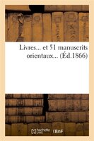 Livres... Et 51 Manuscrits Orientaux... (Ed.1866)