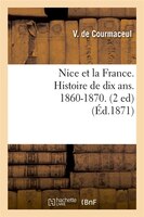 Nice Et La France. Histoire de Dix ANS. 1860-1870. (2 Ed) (Ed.1871)