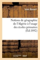 Notions de Geographie de L'Algerie A L'Usage Des Ecoles Primaires (Ed.1892)