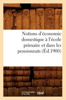 Notions D'Economie Domestique A L'Ecole Primaire Et Dans Les Pensionnats (Ed.1900)