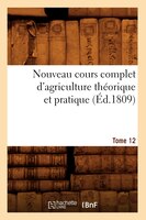 Nouveau Cours Complet D'Agriculture Theorique Et Pratique. Tome 12 (Ed.1809)