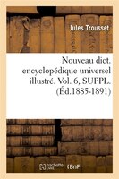 Nouveau Dict. Encyclopedique Universel Illustre. Vol. 6, Suppl. (Ed.1885-1891)