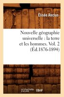 Nouvelle Geographie Universelle: La Terre Et Les Hommes. Vol. 2 (Ed.1876-1894)