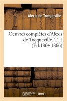 Oeuvres Completes D'Alexis de Tocqueville. T. 1