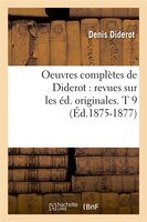 Oeuvres Completes de Diderot: Revues Sur Les Ed. Originales. T 9 (Ed.1875-1877)