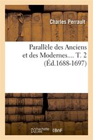 Parallele Des Anciens Et Des Modernes.... T. 2 (Ed.1688-1697)