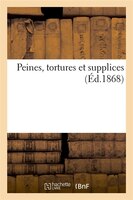 Peines, Tortures Et Supplices (Ed.1868)