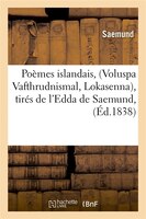 Poemes Islandais, (Voluspa Vafthrudnismal, Lokasenna), Tires de L'Edda de Saemund,