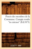 Proces Des Membres de La Commune. Compte Rendu in Extenso (Ed.1871)