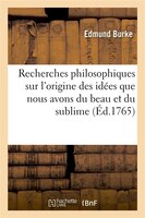 Recherches Philosophiques Sur L'Origine Des Idees Que Nous Avons Du Beau Et Du Sublime