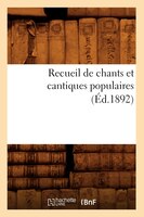 Recueil de Chants Et Cantiques Populaires (Ed.1892)