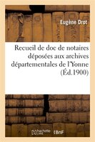 Recueil de Doc de Notaires Deposees Aux Archives Departementales de L'Yonne (Ed.1900)