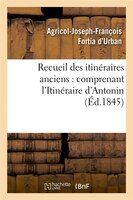 Recueil Des Itineraires Anciens: Comprenant L'Itineraire D'Antonin (Ed.1845)