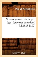 Sceaux Gascons Du Moyen Age: (Gravures Et Notices) (Ed.1888-1892)