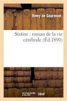 Sixtine: Roman de La Vie Cerebrale (Ed.1890)