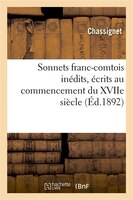 Sonnets Franc-Comtois Inedits, Ecrits Au Commencement Du Xviie Siecle (Ed.1892)