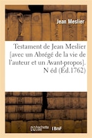 Testament de Jean Meslier [Avec Un Abrege de La Vie de L'Auteur Et Un Avant-Propos]. N Ed (Ed.1762)