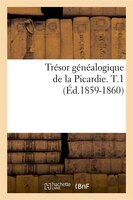 Tresor Genealogique de La Picardie. T.1 (Ed.1859-1860)