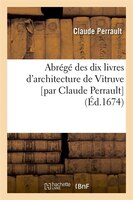 Abrege Des Dix Livres D'Architecture de Vitruve [Par Claude Perrault] (Ed.1674)