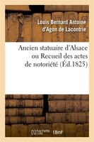 Ancien Statuaire D'Alsace Ou Recueil Des Actes de Notoriete (Ed.1825)