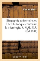 Biographie Universelle, Ou Dict. Historique Contenant La Necrologie. 4. Mal-Plu (Ed.1841)