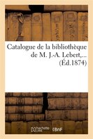 Catalogue de La Bibliotheque de M. J.-A. Lebert, ... (Ed.1874)