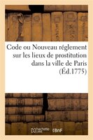 Code Ou Nouveau Reglement Sur Les Lieux de Prostitution Dans La Ville de Paris (Ed.1775)