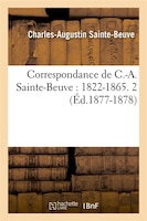 Correspondance de C.-A. Sainte-Beuve: 1822-1865. 2 (Ed.1877-1878)