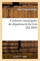 Coutumes Municipales Du Departement Du Gers (Ed.1864)