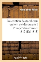 Description Des Tombeaux Qui Ont Ete Decouverts a Pompei Dans L'Annee 1812 (Ed.1813)