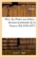 Dict. Des Postes Aux Lettres: Division Territoriale de La France (Ed.1836-1837)