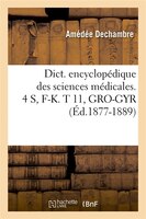 Dict. Encyclopedique Des Sciences Medicales. 4 S, F-K. T 11, Gro-Gyr (Ed.1877-1889)