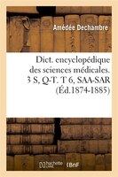 Dict. Encyclopedique Des Sciences Medicales. 3 S, Q-T. T 6, SAA-Sar (Ed.1874-1885)