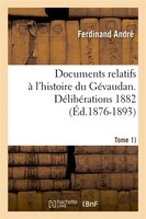 Documents Relatifs A L'Histoire Du Gevaudan. Deliberations 1882 (Tome 1) (Ed.1876-1893)