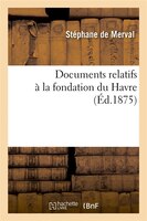 Documents Relatifs a la Fondation Du Havre (Ed.1875)