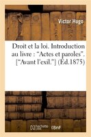 Droit Et La Loi. Introduction Au Livre: Actes Et Paroles. [Avant L'Exil.] (Ed.1875)