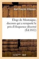 Eloge de Montaigne, Discours Qui a Remporte Le Prix D'Eloquence Decerne (Ed.1812)