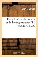 Encyclopedie Du Notariat Et de L'Enregistrement. T 1 (Ed.1879-1898)
