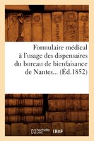 Formulaire Medical A L'Usage Des Dispensaires Du Bureau de Bienfaisance de Nantes... (Ed.1852)