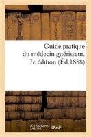 Guide Pratique Du Medecin Guerisseur. 7e Edition (Ed.1888)