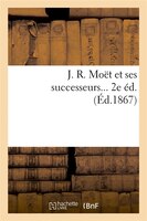 J. R. Moet Et Ses Successeurs... 2e Ed. (Ed.1867)