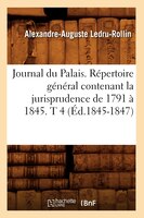 Journal Du Palais. Repertoire General Contenant La Jurisprudence de 1791 a 1845. T 4 (Ed.1845-1847)